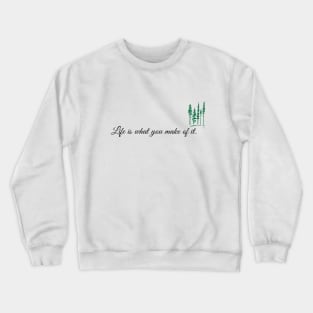 Life is what you make of it Crewneck Sweatshirt